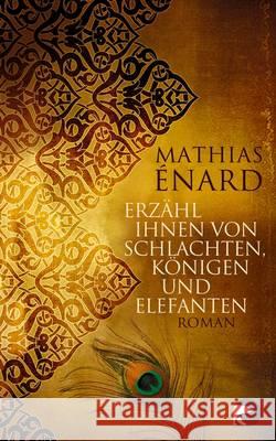 Erzähl ihnen von Schlachten, Königen und Elefanten : Roman. Ausgezeichnet mit dem Prix Goncourt des Lycéens 2010