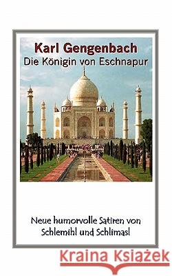 Die Königin von Eschnapur: Neue humorvolle Satiren von Schlemihl und Schlimasl