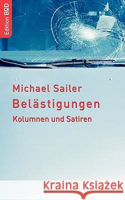 Belästigungen: Kolumnen und Satiren