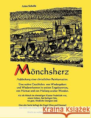 Mönchsherz. Aufdeckung einer christlichen Reinkarnation: Eine wahre Geschichte von Wiedergeburt und Wiedererkennen in weisen Engelsworten, von Heimat