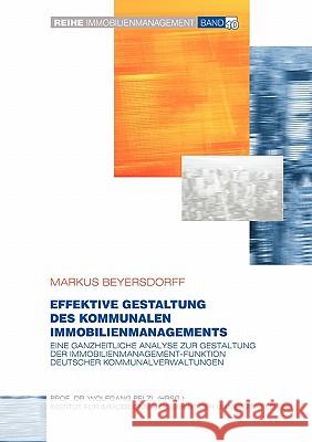 Effektive Gestaltung des kommunalen Immobilienmanagements: Eine ganzheitliche Analyse zur Gestaltung der Immobilienmanagement-Funktion deutscher Kommu