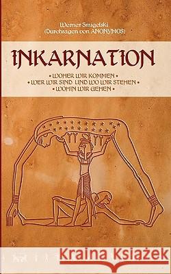 Inkarnation: Woher wir kommen- Wer wir sind und wo wir stehen - wohin wir gehen