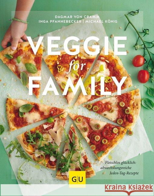 Veggie for Family : Fleischlos glücklich: abwechslungsreiche Jeden-Tag-Rezepte