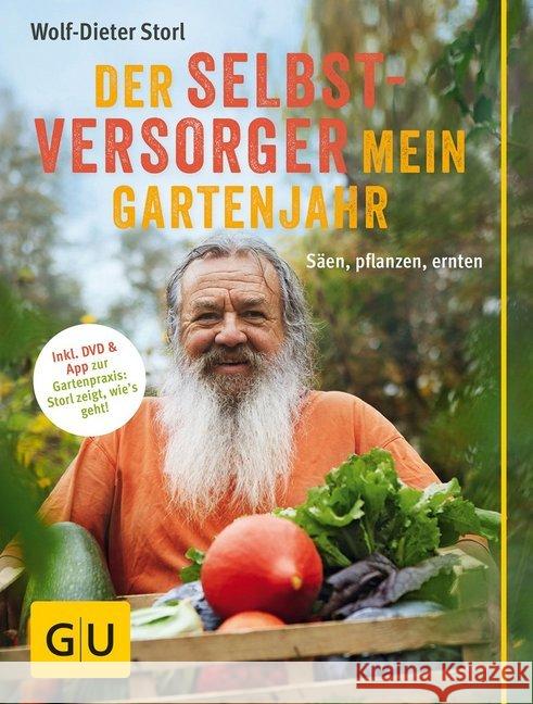 Der Selbstversorger: Mein Gartenjahr, m. DVD : Säen, pflanzen, ernten. Inkl. DVD und App zur Gartenpraxis: Storl zeigt, wie's geht!