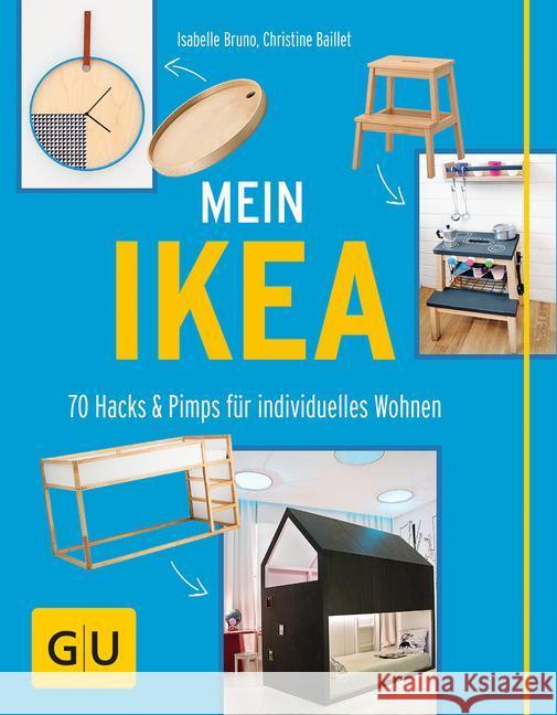 Mein IKEA : 70 Hacks & Pimps für individuelles Wohnen