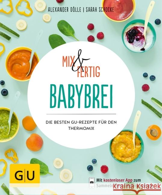 Mix & Fertig Babybrei : Die besten GU-Rezepte für den Thermomix. Mit kostenloser App zum Sammeln Ihrer Lieblingsrezepte