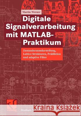 Digitale Signalverarbeitung Mit Matlab(r)-Praktikum: Zustandsraumdarstellung, Lattice-Strukturen, Prädiktion Und Adaptive Filter