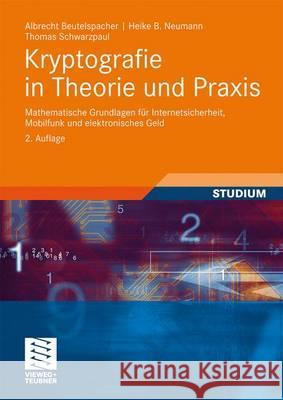 Kryptografie in Theorie Und Praxis: Mathematische Grundlagen Für Internetsicherheit, Mobilfunk Und Elektronisches Geld