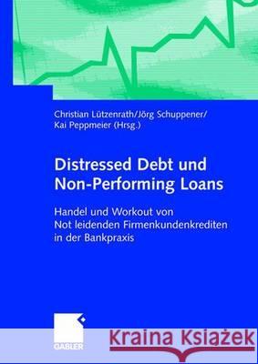 Distressed Debt Und Non-Performing Loans: Handel Und Workout Von Notleidenden Firmenkundenkrediten in Der Bankpraxis