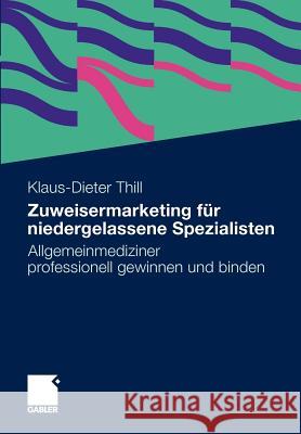 Zuweisermarketing Für Niedergelassene Spezialisten: Allgemeinmediziner Professionell Gewinnen Und Binden