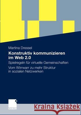 Konstruktiv Kommunizieren Im Web 2.0: Spielregeln Für Virtuelle Gemeinschaften. Vom Wirrwarr Zu Mehr Struktur in Sozialen Netzwerken