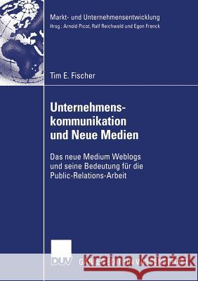 Unternehmenskommunikation Und Neue Medien: Das Neue Medium Weblogs Und Seine Bedeutung Für Die Public-Relations-Arbeit