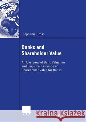 Banks and Shareholder Value: An Overview of Bank Valuation and Empirical Evidence on Shareholder Value for Banks