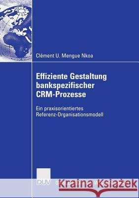 Effiziente Gestaltung Bankspezifischer Crm-Prozesse: Ein Praxisorientiertes Referenz-Organisationsmodell