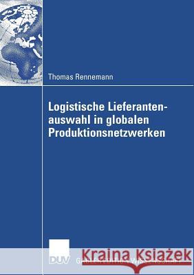 Logistische Lieferantenauswahl in Globalen Produktionsnetzwerken: Rahmenbedingungen, Aufbau Und Praxisanwendung Eines Kennzahlenbasierten Entscheidung