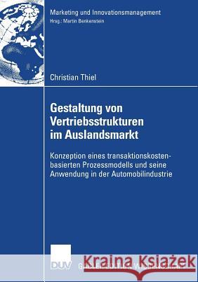 Gestaltung Von Vertriebsstrukturen Im Auslandsmarkt: Konzeption Eines Transaktionskostenbasierten Prozessmodells Und Seine Anwendung in Der Automobili