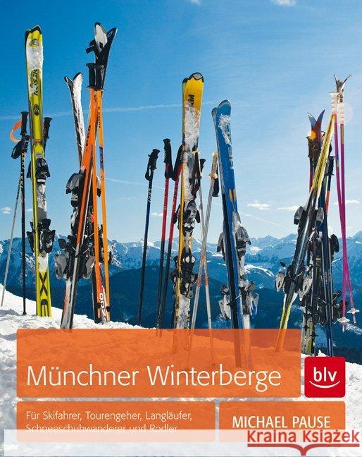 Münchner Winterberge : Für Skifahrer, Tourengeher, Langläufer, Schneeschuhwanderer und Rodler