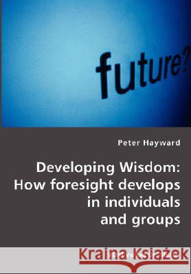 Developing Wisdom: How foresight develops in individuals and groups