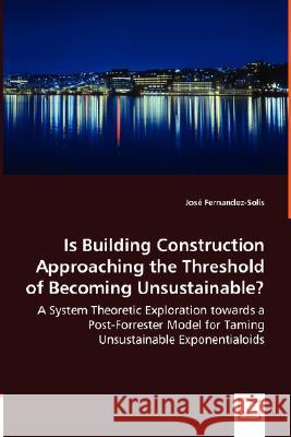 Is Building Construction Approaching the Threshold of Becoming Unsustainable? - A System Theoretic Exploration towards a Post-Forrester Model for Tami