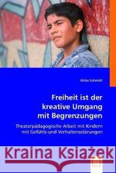 Freiheit ist der kreative Umgang mit Begrenzungen : Theaterpädagogische Arbeit mit Kindern mit Gefühls-und Verhaltensstörungen