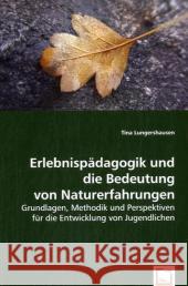 Erlebnispädagogik und die Bedeutung von Naturerfahrungen : Grundlagen, Methodik und Perspektiven für die Entwicklung von Jugendlichen