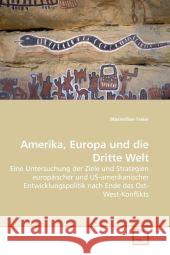 Amerika, Europa und die Dritte Welt : Eine Untersuchung der Ziele und Strategien europäischer und US-amerikanischer Entwicklungspolitik nach Ende des Ost-West-Konflikts