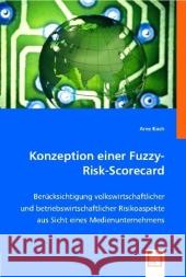 Konzeption einer Fuzzy-Risk-Scorecard : Berücksichtigung volkswirtschaftlicher und betriebswirtschaftlicher Risikoaspekte aus Sicht eines Medienunternehmens