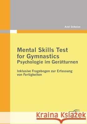 Mental Skills Test for Gymnastics: Psychologie im Gerätturnen : Inklusive Fragebogen zur Erfassung von Fertigkeiten