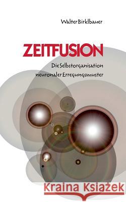 Zeitfusion: Die Selbstorganisation neuronaler Erregungsmuster