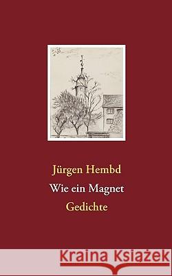 Wie ein Magnet: Gedichte