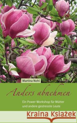 Anders abnehmen: Ein Power-Workshop für Mütter und andere gestresste Leute