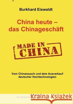 China heute - das Chinageschäft.: Vom Chinarausch und dem Ausverkauf deutscher Hochtechnologien