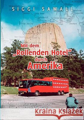 Mit dem Rollenden Hotel durch Amerika: Eine Erlebnisreise quer durch die USA, vom Atlantik bis zum Pazifik, von der Grenze Kanadas bis zur Grenze Mexi