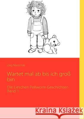 Wartet mal ab bis ich groß bin: Die Lieschen Pellworm Geschichten Band 1