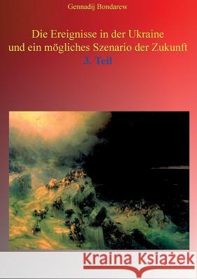Die Ereignisse in der Ukraine und ein mögliches Szenario der Zukunft - 3. Teil