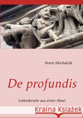 De profundis: Liebesbriefe aus einer Abtei