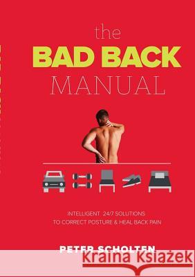 The Bad Back Manual: Intelligent 24 Hour Solutions to Correct Posture & Heal Back Pain