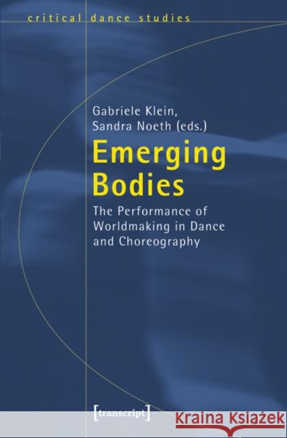 Emerging Bodies: The Performance of Worldmaking in Dance and Choreography