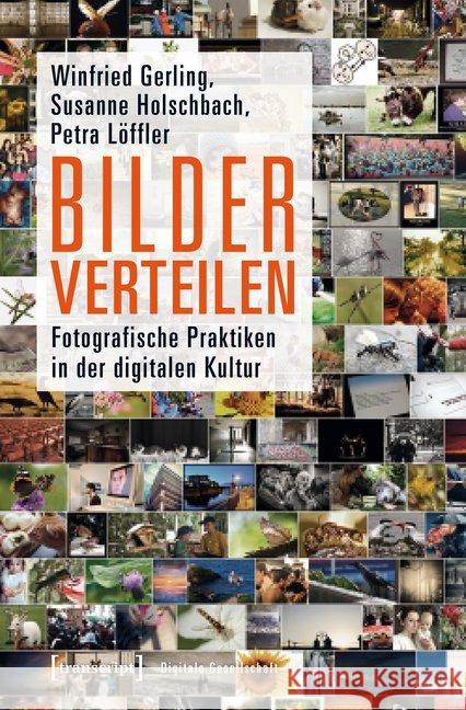 Bilder verteilen : Fotografische Praktiken in der digitalen Kultur