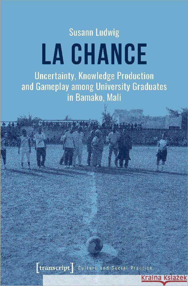 La Chance: Uncertainty, Knowledge Production and Gameplay Among University Graduates in Bamako, Mali