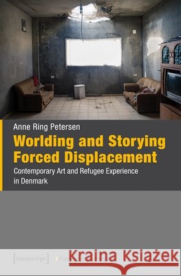 Worlding and Storying Forced Displacement: Contemporary Art and Refugee Experience in Denmark