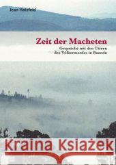 Zeit der Macheten : Gespräche mit den Tätern des Völkermordes in Ruanda. Ausgezeichnet mit dem Prix Femina (Essay) 2003. Nachw. v. Hans-Jürgen Wirth