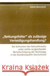 'Rettungsfolter' als zulässige Verteidigungshandlung? : Die Schranken des Notwehrrechts unter rechtsvergleichender Berücksichtigung der Rechtslage in der Bundesrepublik Deutschland