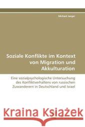 Soziale Konflikte im Kontext von Migration und Akkulturation : Eine sozialpsychologische Untersuchung des Konfliktverhaltens von russischen Zuwanderern in Deutschland und Israel