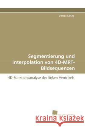 Segmentierung und Interpolation von 4D-MRT-Bildsequenzen : 4D-Funktionsanalyse des linken Ventrikels