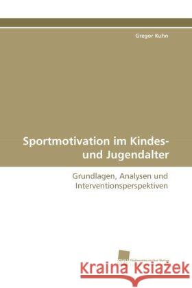 Sportmotivation im Kindes- und Jugendalter : Grundlagen, Analysen und Interventionsperspektiven