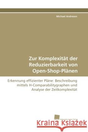 Zur Komplexität der Reduzierbarkeit von Open-Shop-Plänen : Erkennung effizienter Pläne: Beschreibung mittels H-Comparabilitygraphen und Analyse der Zeitkomplexität