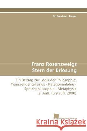 Franz Rosenzweigs Stern der Erlösung : Ein Beitrag zur Logik der Philosophie: Transzendentalismus - Kategorienlehre - Sprachphilosophie - Metaphysik 2. Aufl. (Erstaufl. 2000)