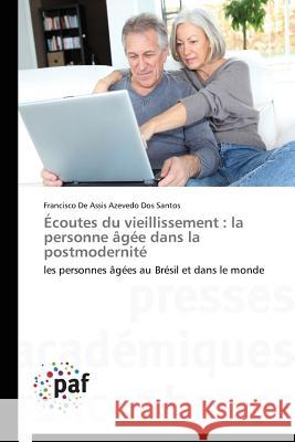 Ecoutes Du Vieillissement : La Personne Agee Dans La Postmodernite
