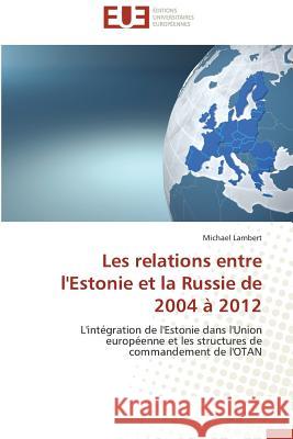 Les relations entre l'Estonie et la Russie de 2004 à 2012 : L'intégration de l'Estonie dans l'Union européenne et les structures de commandement de l'OTAN